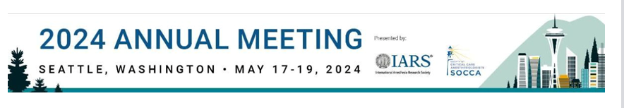 2024 Annual Meeting, presented by the International Anesthesia Research Society (IARS) and the Society of Critical Care Anesthesiologists (SOCCA), May 17-19, 2024, Seattle, WA